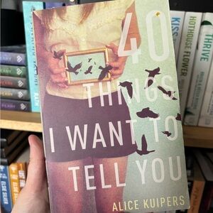 40 Things I Want to Tell You by Alice Kuipers